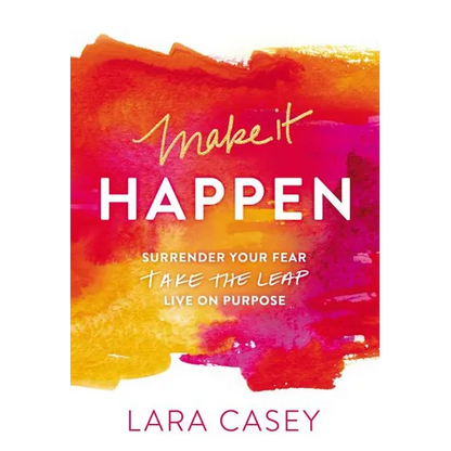 The Make It Happen: Surrender Your Fear. Take the Leap. Live on Purpose. - Paperback