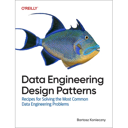 Data Engineering Design Patterns: Recipes for Solving the Most Common Data Engineering Problems - Paperback