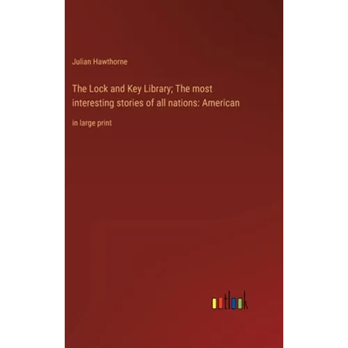 The Lock and Key Library; The most interesting stories of all nations: American: in large print - Hardcover