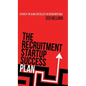 The Recruitment Startup Success Plan: A step-by-step guide that explains how to set up and run a successful recruitment agency - Hardcover
