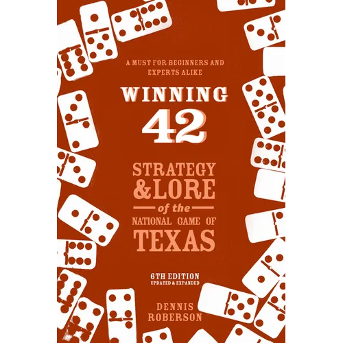 Winning 42: Strategy and Lore of the National Game of Texas (6th Edition) - Paperback