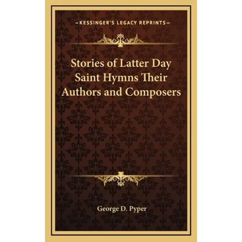 Stories of Latter Day Saint Hymns Their Authors and Composers - Hardcover