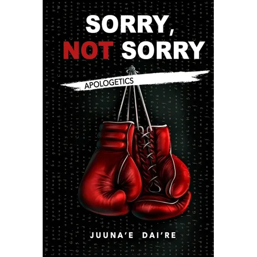 Sorry, Not Sorry: Apologetics - Paperback