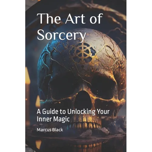 The Art of Sorcery: A Guide to Unlocking Your Inner Magic - Paperback