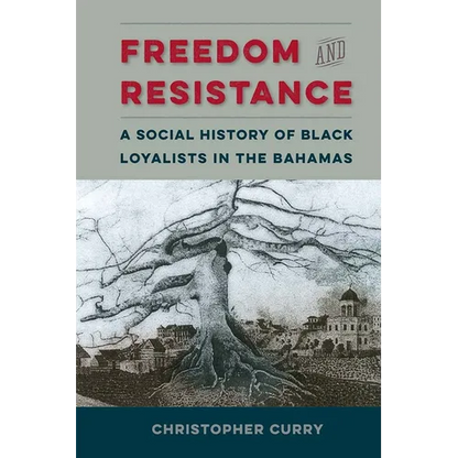 Freedom and Resistance: A Social History of Black Loyalists in the Bahamas - Paperback