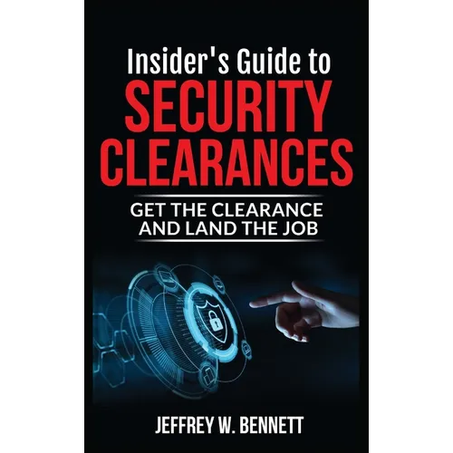 Insider's Guide to Security Clearances: Get the Clearance and Land the Job - Hardcover