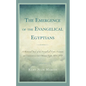 The Emergence of the Evangelical Egyptians: A Historical Study of the Evangelical-Coptic Encounter and Conversion in Late Ottoman Egypt, 1854-1878 - Hardcover