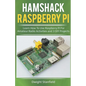 Hamshack Raspberry Pi: Learn How To Use Raspberry Pi For Amateur Radio Activities And 3 DIY Projects - Paperback