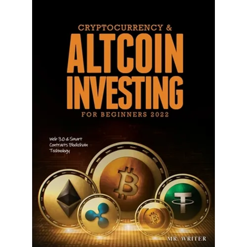 Cryptocurrency & Altcoin Investing For Beginners 2022: Web 3.0 & Smart Contracts Blockchain Technology - Hardcover