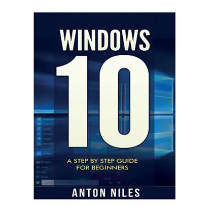 Windows 10: A Step By Step Guide For Beginners - Paperback