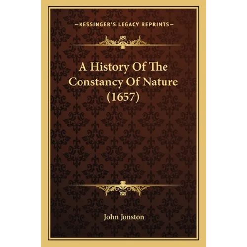 A History Of The Constancy Of Nature (1657) - Paperback