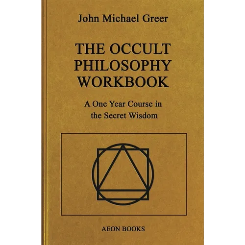 The Occult Philosophy Workbook: A One Year Course in the Secret Wisdom - Hardcover
