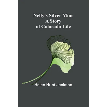 Nelly's Silver Mine: A Story of Colorado Life - Paperback