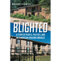 Blighted: A Story of People, Politics, and an American Housing Miracle - Hardcover