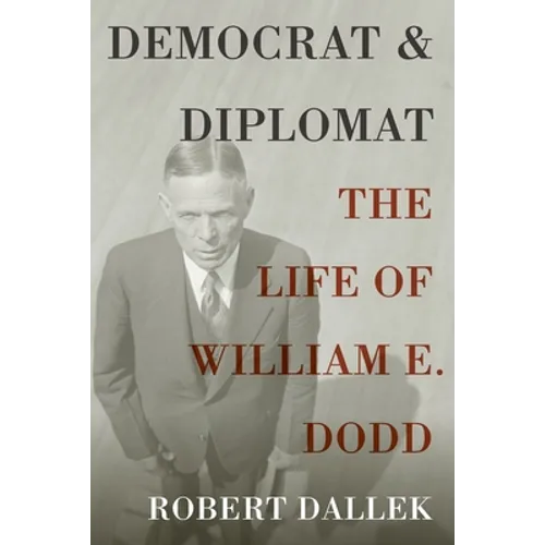 Democrat and Diplomat: The Life of William E. Dodd - Paperback