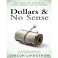 Dollars & No Sense: Why Are You Spending Your Money Like An Idiot?: Budgeting, Budgeting for Beginners, How to Save Money, Money Managemen - Paperback