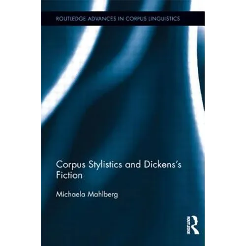 Corpus Stylistics and Dickens's Fiction - Paperback