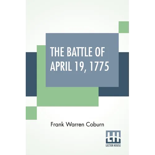 The Battle Of April 19, 1775: In Lexington, Concord, Lincoln, Arlington, Cambridge, Somerville And Charlestown, Massachusetts. Special Limited Editi - Paperback
