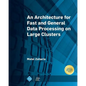 An Architecture for Fast and General Data Processing on Large Clusters - Paperback