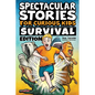 Spectacular Stories for Curious Kids Survival Edition: Epic Tales to Inspire & Amaze Young Readers - Paperback