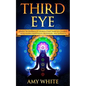 Third Eye: Simple Techniques to Awaken Your Third Eye Chakra With Guided Meditation, Kundalini, and Hypnosis (psychic abilities, - Paperback