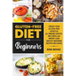 Gluten-Free Diet for Beginners: Create Your Gluten-Free Lifestyle for Vibrant Health, Wellness and Weight Loss - Paperback
