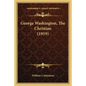 George Washington, the Christian (1919) - Paperback