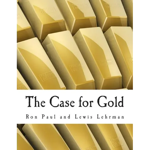 The Case for Gold (Large Print Edition): A Minority Report of the U.S. Gold Commission - Paperback