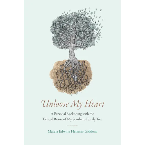 Unloose My Heart: A Personal Reckoning with the Twisted Roots of My Southern Family Tree - Paperback