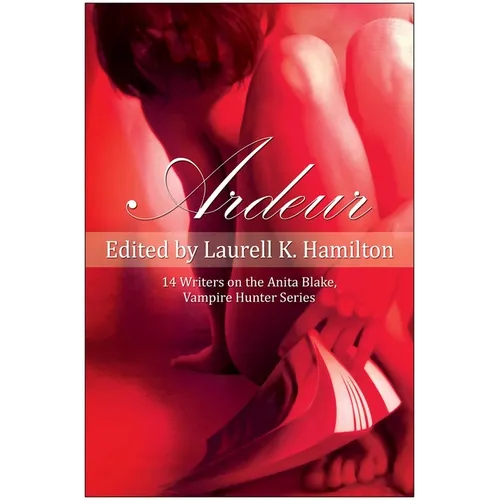 Ardeur: 14 Writers on the Anita Blake, Vampire Hunter Series - Paperback