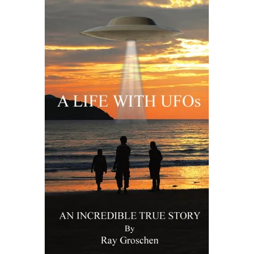 A LIFE WITH UFOs: An Incredible True Story - Paperback
