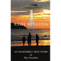 A LIFE WITH UFOs: An Incredible True Story - Paperback