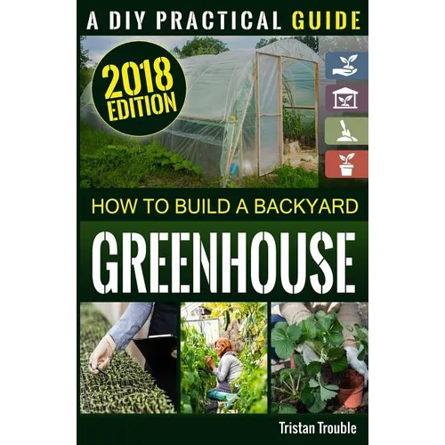How to Build a Backyard Greenhouse - Paperback
