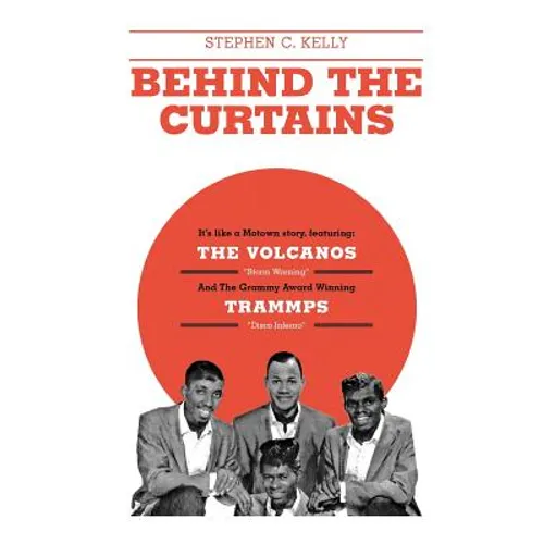 Behind The Curtains: with "The VOLCANOS" "Storm Warning" And The Grammy Award Winning "TRAMMPS" "Disco Inferno" - Hardcover