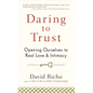 Daring to Trust: Opening Ourselves to Real Love and Intimacy - Paperback