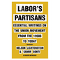 Labor's Partisans: Essential Writings on the Union Movement from the 1950s to Today - Hardcover