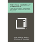The Social Security ACT in Operation: A Practical Guide to the Federal and Federal-State Social Security Programs - Hardcover