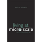 Living at Micro Scale: The Unexpected Physics of Being Small - Paperback