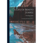 A Life of Benito Juarez: Constitutional President of Mexico - Paperback