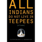 All Indians Do Not Live in Teepees (or Casinos) - Paperback