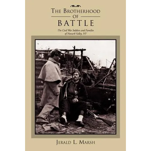 The Brotherhood of Battle: The Civil War Soldiers and Families of Newark Valley, New York - Paperback