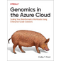 Genomics in the Azure Cloud: Scaling Your Bioinformatics Workloads Using Enterprise-Grade Solutions - Paperback