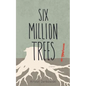 Six Million Trees - Paperback