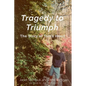 Tragedy to Triumph - Paperback
