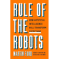 Rule of the Robots: How Artificial Intelligence Will Transform Everything - Hardcover