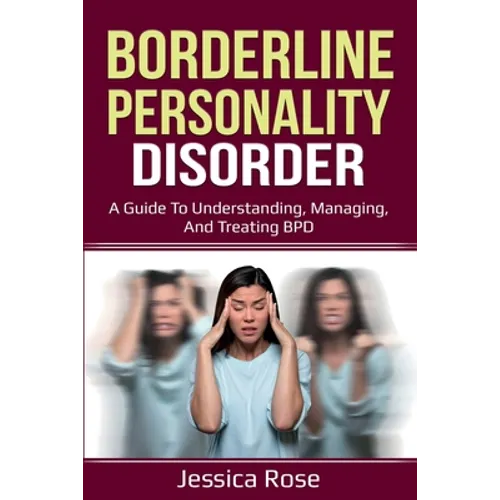 Borderline Personality Disorder: A Guide to Understanding, Managing, and Treating BPD - Paperback