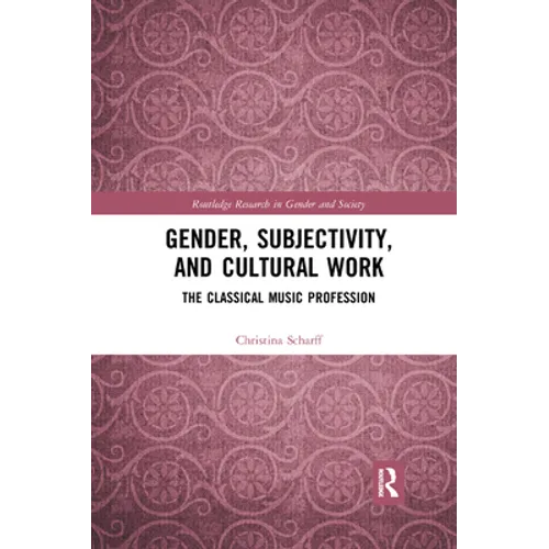 Gender, Subjectivity, and Cultural Work: The Classical Music Profession - Paperback