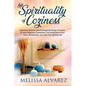 The Spirituality of Coziness: Experience Spiritual Growth through the Energy of Coziness for more Happiness, Contentment, and Satisfaction in Your Hom - Paperback