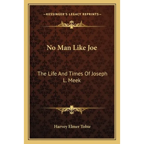 No Man Like Joe: The Life and Times of Joseph L. Meek - Paperback