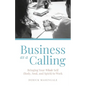 Business as a Calling: Bringing Your Whole Self (Body, Soul, and Spirit) to Work - Paperback